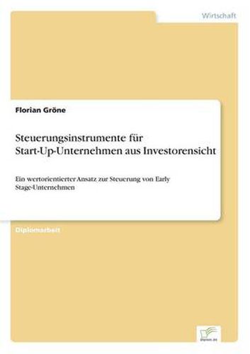 Cover image for Steuerungsinstrumente fur Start-Up-Unternehmen aus Investorensicht: Ein wertorientierter Ansatz zur Steuerung von Early Stage-Unternehmen