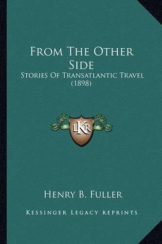 Cover image for From the Other Side from the Other Side: Stories of Transatlantic Travel (1898) Stories of Transatlantic Travel (1898)