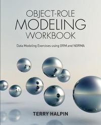 Cover image for Object-Role Modeling Workbook: Data Modeling Exercises using ORM and NORMA