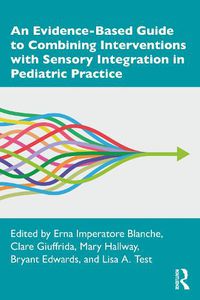 Cover image for An Evidence-Based Guide to Combining Interventions with Sensory Integration in Pediatric Practice