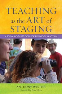 Cover image for Teaching as the Art of Staging: A Scenario-Based College Pedagogy in Action