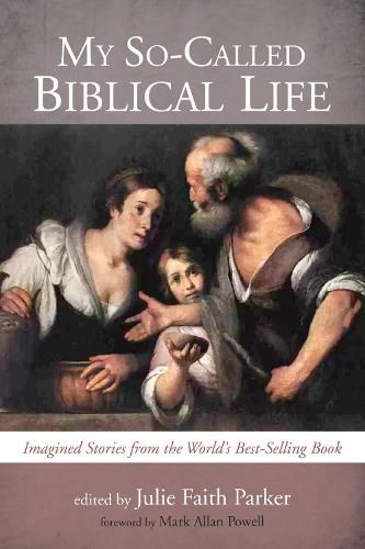 My So-Called Biblical Life: Imagined Stories from the World's Best-Selling Book