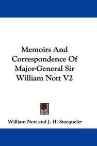 Cover image for Memoirs and Correspondence of Major-General Sir William Nott V2