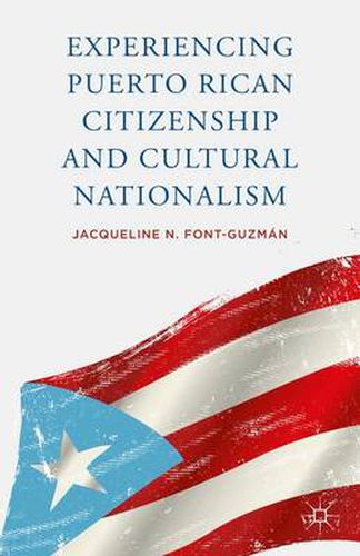 Cover image for Experiencing Puerto Rican Citizenship and Cultural Nationalism