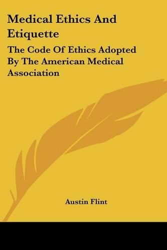 Cover image for Medical Ethics And Etiquette: The Code Of Ethics Adopted By The American Medical Association