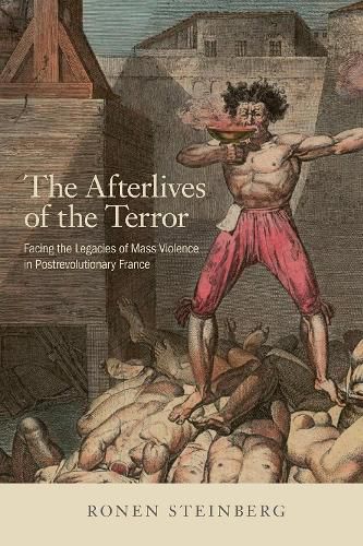 Cover image for The Afterlives of the Terror: Facing the Legacies of Mass Violence in Postrevolutionary France