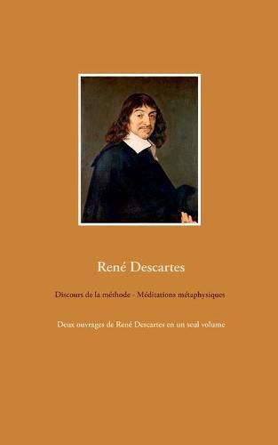 Cover image for Discours de la methode - Meditations metaphysiques: Deux ouvrages de Rene Descartes en un seul volume