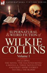 Cover image for The Collected Supernatural and Weird Fiction of Wilkie Collins