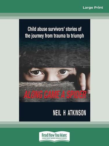 Along Came a Spider: Child abuse survivors' stories of the journey from trauma to triumph