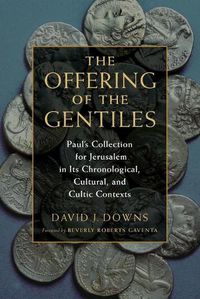 Cover image for The Offering of the Gentiles: Paul's Collection for Jerusalem in its Chronological, Cultural, and Cultic Contexts