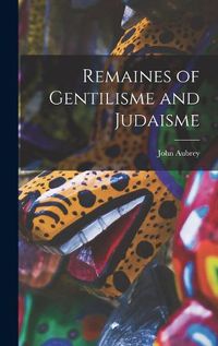 Cover image for Remaines of Gentilisme and Judaisme