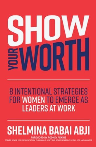 Cover image for Show Your Worth: 8 Intentional Strategies for Women to Emerge as Leaders at Work