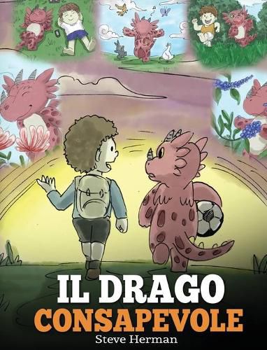 Il drago consapevole: (The Mindful Dragon) Una simpatica storia per bambini, per educarli alla consapevolezza, alla concentrazione e alla serenita.