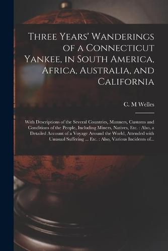 Cover image for Three Years' Wanderings of a Connecticut Yankee, in South America, Africa, Australia, and California