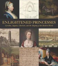 Cover image for Enlightened Princesses: Caroline, Augusta, Charlotte, and the Shaping of the Modern World