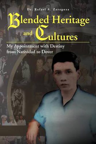 Cover image for Blended Heritage and Cultures: My Appointment with Destiny from Natividad to Dover