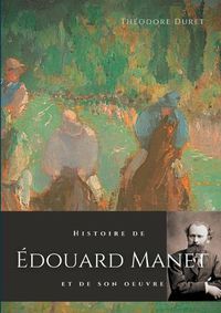 Cover image for Histoire de Edouard Manet et de son oeuvre