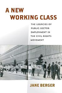 Cover image for A New Working Class: The Legacies of Public-Sector Employment in the Civil Rights Movement