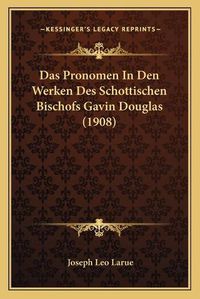 Cover image for Das Pronomen in Den Werken Des Schottischen Bischofs Gavin Douglas (1908)