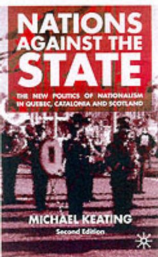 Cover image for Nations Against the State: The New Politics of Nationalism in Quebec, Catalonia and Scotland