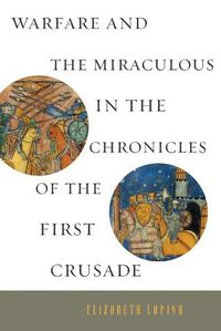 Cover image for Warfare and the Miraculous in the Chronicles of the First Crusade