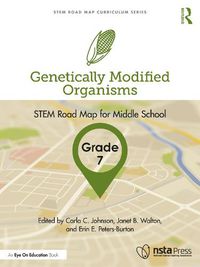 Cover image for Genetically Modified Organisms, Grade 7: STEM Road Map for Middle School