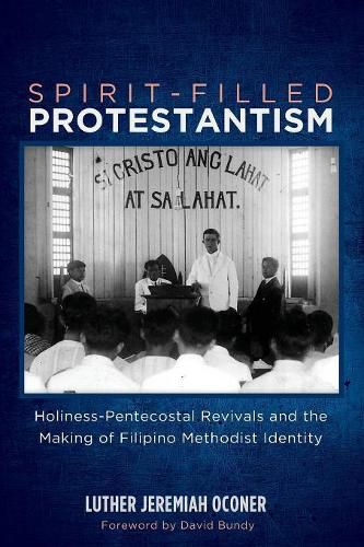 Cover image for Spirit-Filled Protestantism: Holiness-Pentecostal Revivals and the Making of Filipino Methodist Identity