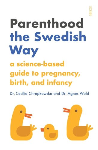 Parenthood the Swedish Way: A Science-Based Guide to Pregnancy, Birth, and Infancy