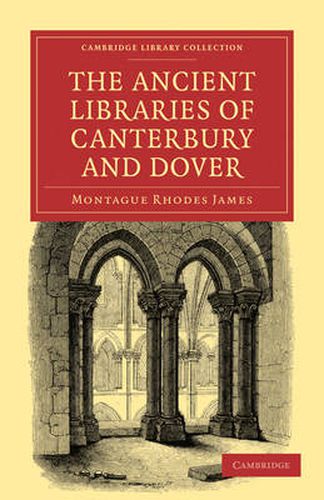 Cover image for The Ancient Libraries of Canterbury and Dover: The Catalogues of the Libraries of Christ Church Priory and St. Augustine's Abbey at Canterbury and of St. Martin's Priory at Dover