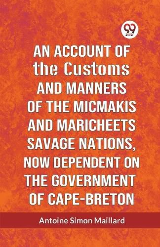 Cover image for An Account of the Customs and Manners of the Micmakis and Maricheets Savage Nations, Now Dependent on the Government of Cape-Breton (Edition2023)