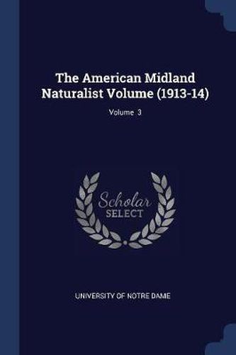 Cover image for The American Midland Naturalist Volume (1913-14); Volume 3