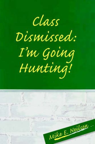 Cover image for Class Dismissed: I'm Going Hunting!