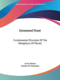 Cover image for Immanuel Kant: Fundamental Principles of the Metaphysic of Morals