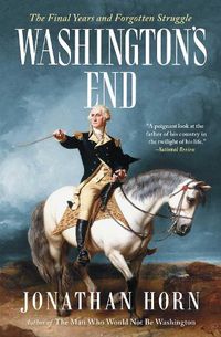 Cover image for Washington's End: The Final Years and Forgotten Struggle