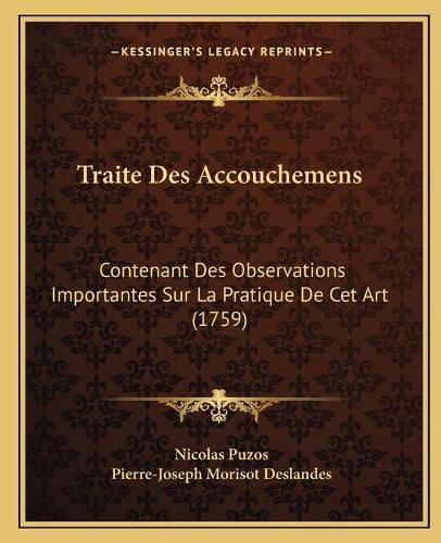 Traite Des Accouchemens: Contenant Des Observations Importantes Sur La Pratique de CET Art (1759)