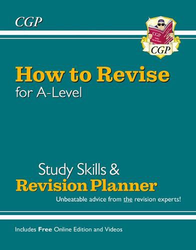 How to Revise for A-Level: Study Skills & Planner - Unbeatable advice for Years 12 and 13