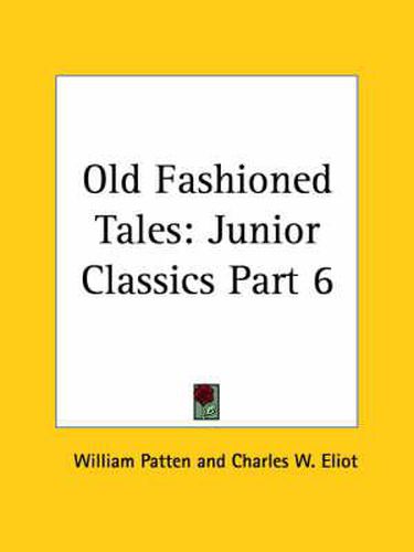 Cover image for Junior Classics Vol. 6 Old Fashioned Tales (1912)