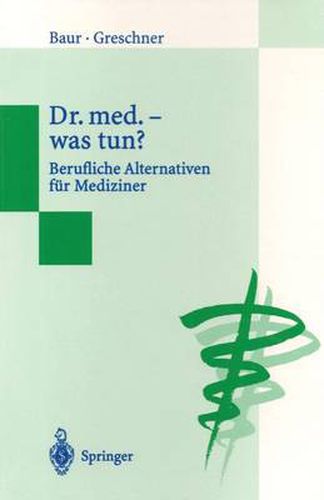 Dr. med. - was tun?: Berufliche Alternativen fur Mediziner