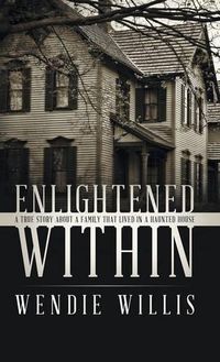 Cover image for Enlightened Within: A True Story About a Family That Lived in a Haunted House