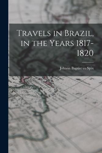 Cover image for Travels in Brazil, in the Years 1817-1820