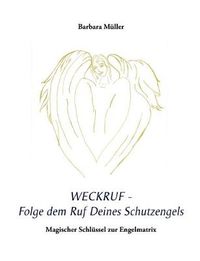 Cover image for Weckruf - Folge dem Ruf Deines Schutzengels: Magischer Schlussel zur Engelmatrix