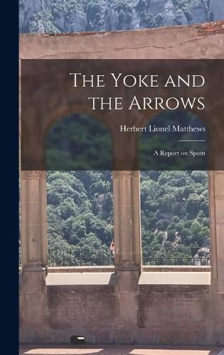 Cover image for The Yoke and the Arrows; a Report on Spain