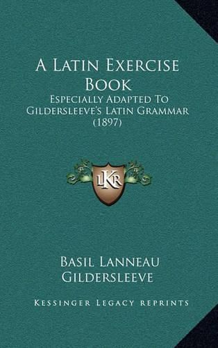 Cover image for A Latin Exercise Book: Especially Adapted to Gildersleeve's Latin Grammar (1897)