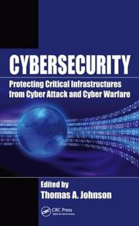 Cover image for Cybersecurity: Protecting Critical Infrastructures from Cyber Attack and Cyber Warfare