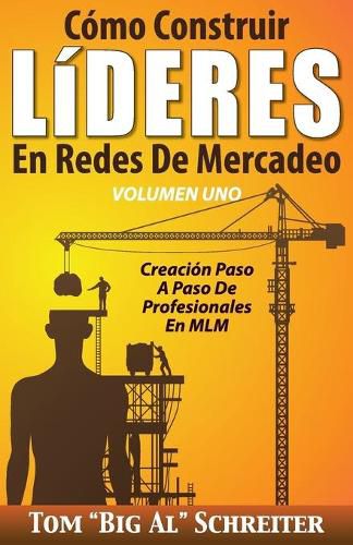 Cover image for Como Construir LiDERES En Redes De Mercadeo Volumen Uno: Creacion Paso A Paso De Profesionales En MLM