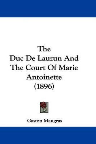 The Duc de Lauzun and the Court of Marie Antoinette (1896)