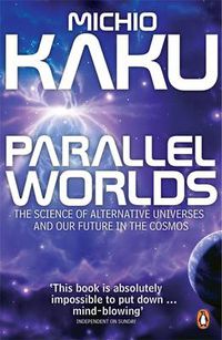Cover image for Parallel Worlds: The Science of Alternative Universes and Our Future in the Cosmos