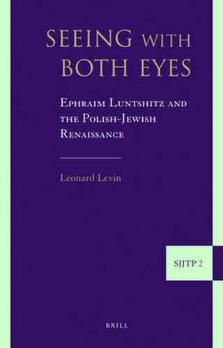 Cover image for Seeing with Both Eyes: Ephraim Luntshitz and the Polish-Jewish Renaissance