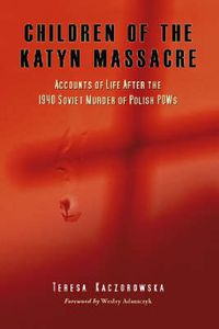 Cover image for Children of the Katyn Massacre: Accounts from Polish Families Torn by the 1940 Mass Murder in Soviet Camps