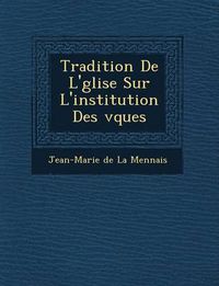 Cover image for Tradition de L' Glise Sur L'Institution Des V Ques